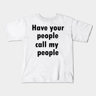HAVE YOUR PEOPLE CALL MY PEOPLE  - MINIMALIST Kids T-Shirt